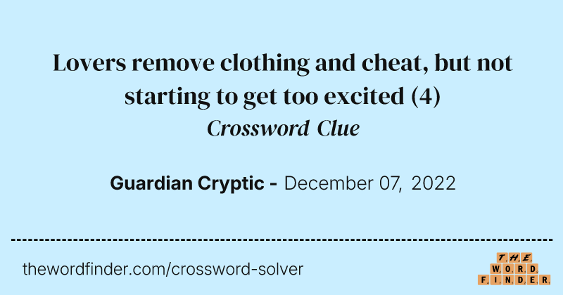 Lovers remove clothing and cheat, but not starting to get too excited crossword clue image