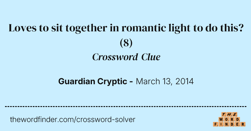 Loves to sit together in romantic light to do this? crossword clue image