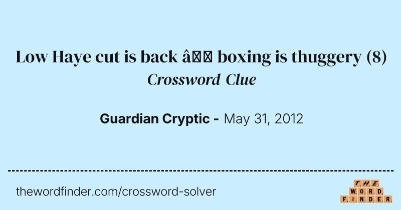 Low Haye cut is back — boxing is thuggery crossword clue image