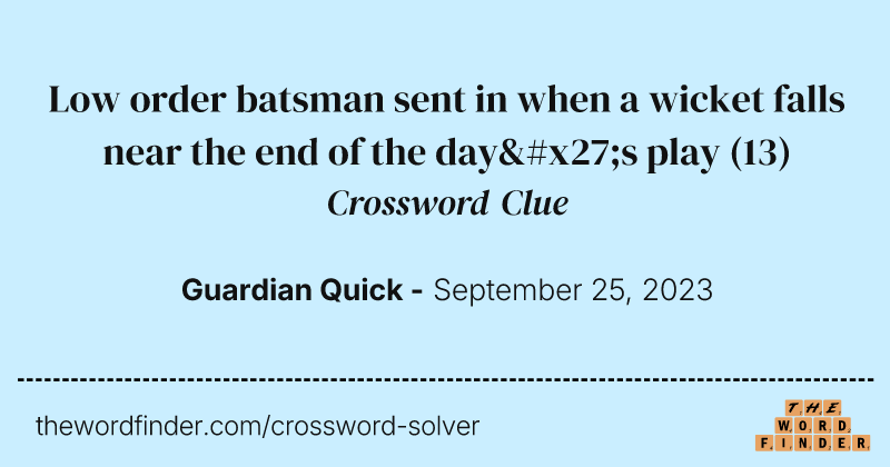 Low order batsman sent in when a wicket falls near the end of the day's play crossword clue image