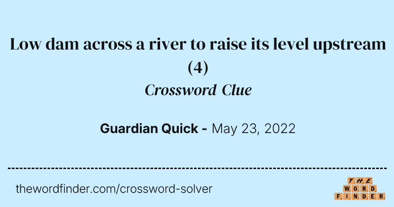 Low dam across a river to raise its level upstream crossword clue image