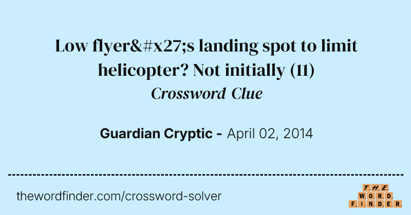 Low flyer's landing spot to limit helicopter? Not initially crossword clue image