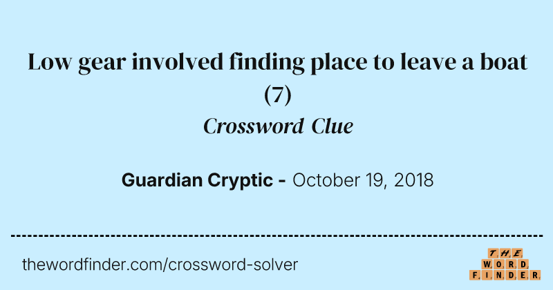 Low gear involved finding place to leave a boat crossword clue image