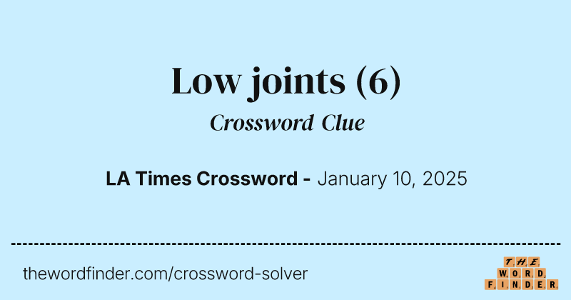 Low joints crossword clue image