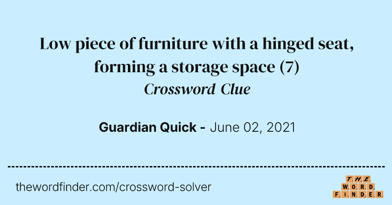 Low piece of furniture with a hinged seat, forming a storage space crossword clue image