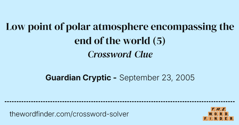 Low point of polar atmosphere encompassing the end of the world crossword clue image