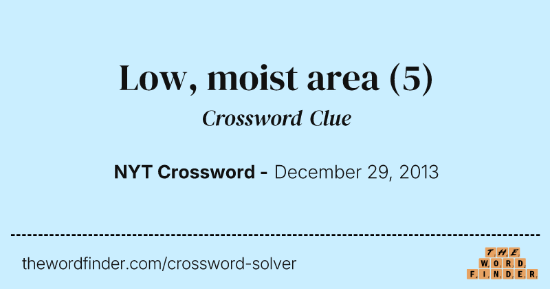 Low, moist area crossword clue image