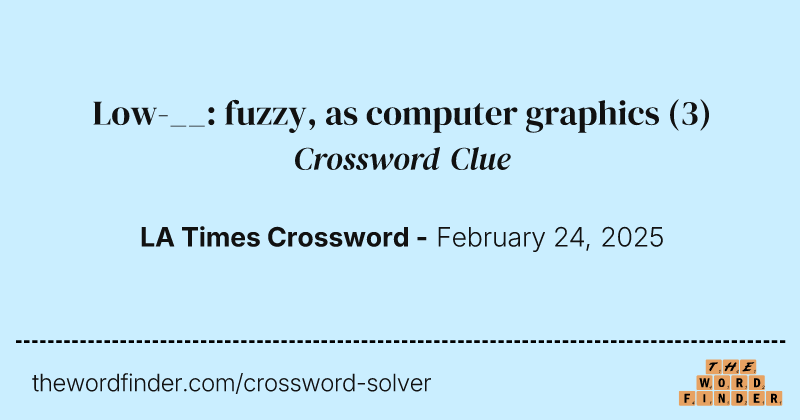 Low-__: fuzzy, as computer graphics crossword clue image