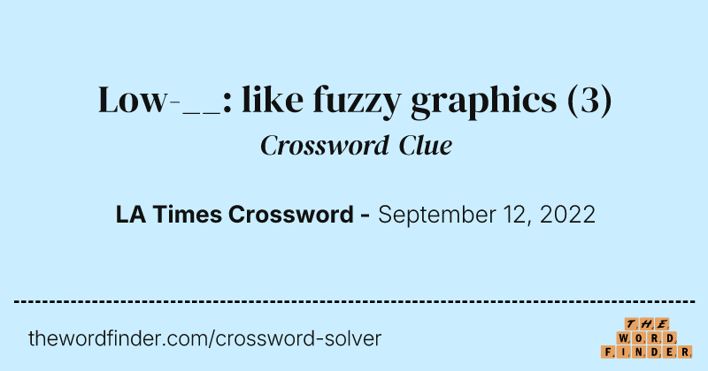 Low-__: like fuzzy graphics crossword clue image