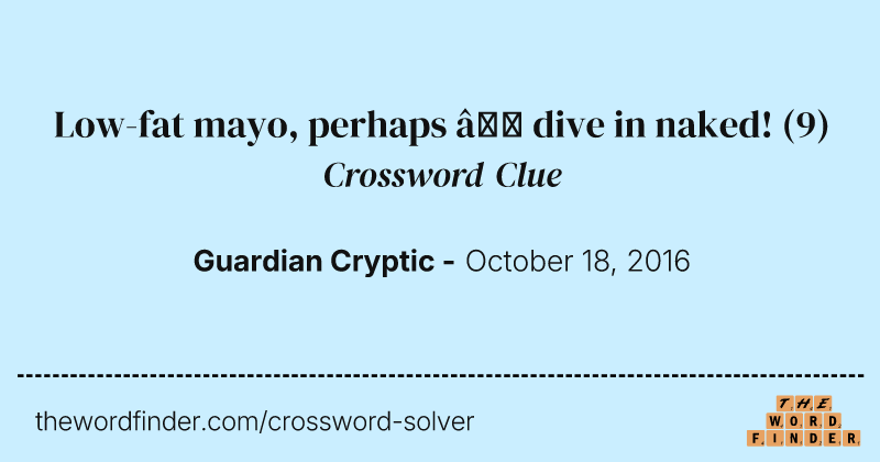 Low-fat mayo, perhaps — dive in naked! crossword clue image