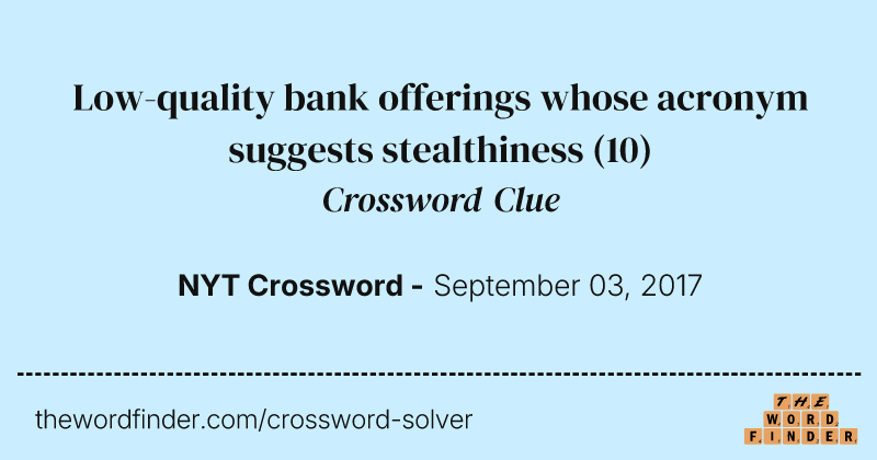 Low-quality bank offerings whose acronym suggests stealthiness crossword clue image