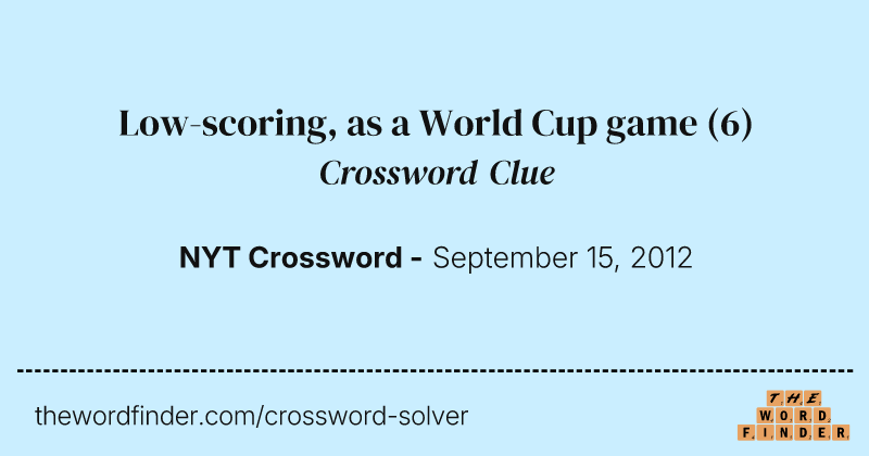 Low-scoring, as a World Cup game crossword clue image