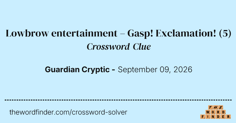 Lowbrow entertainment – Gasp! Exclamation! crossword clue image