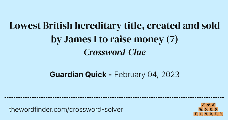Lowest British hereditary title, created and sold by James I to raise money crossword clue image