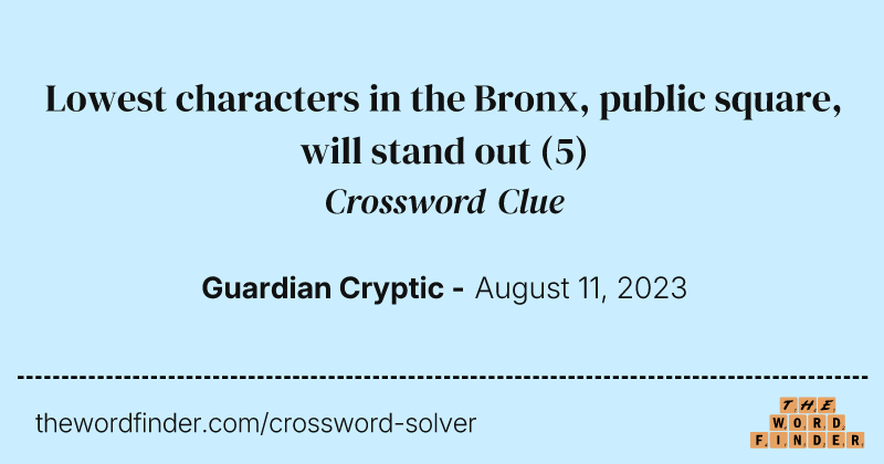 Lowest characters in the Bronx, public square, will stand out crossword clue image