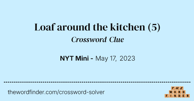 Loaf around the kitchen crossword clue image