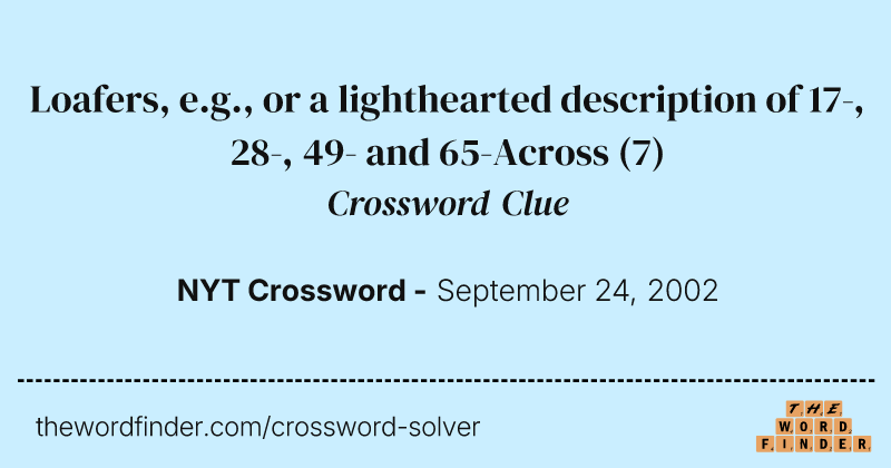 Loafers, e.g., or a lighthearted description of 17-, 28-, 49- and 65-Across crossword clue image