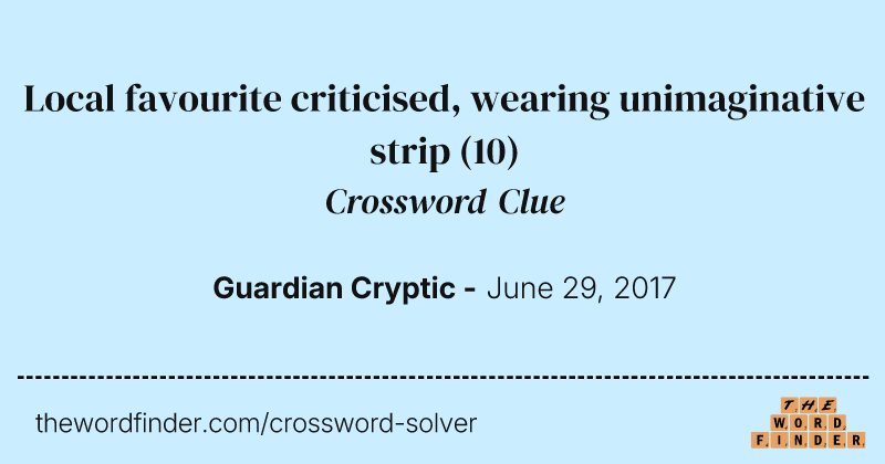 Local favourite criticised, wearing unimaginative strip crossword clue image