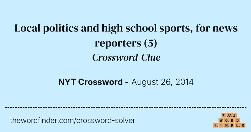 Local politics and high school sports, for news reporters crossword clue image