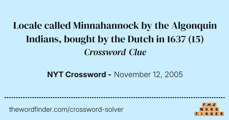 Locale called Minnahannock by the Algonquin Indians, bought by the Dutch in 1637 crossword clue image