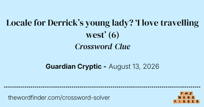 Locale for Derrick’s young lady? ‘I love travelling west’ crossword clue image