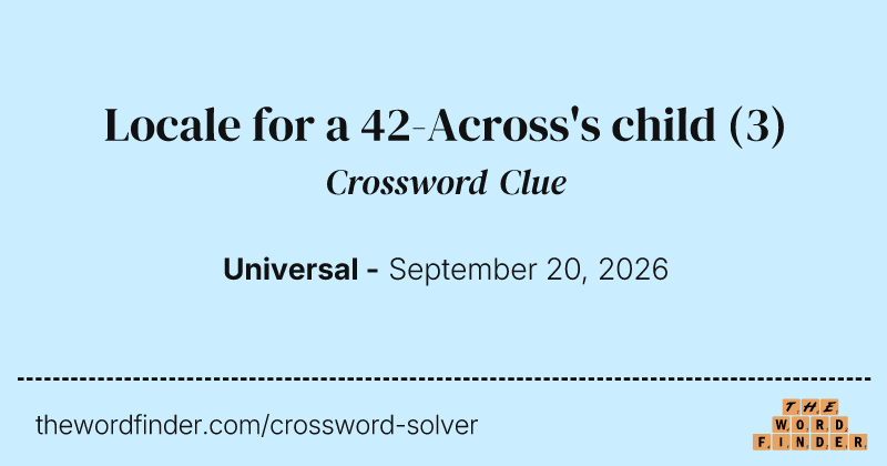 Locale for a 42-Across's child crossword clue image