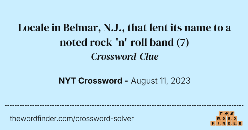 Locale in Belmar, N.J., that lent its name to a noted rock-'n'-roll band crossword clue image