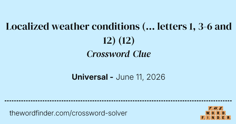 Localized weather conditions (... letters 1, 3-6 and 12) crossword clue image