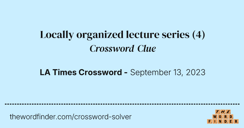 Locally organized lecture series crossword clue image