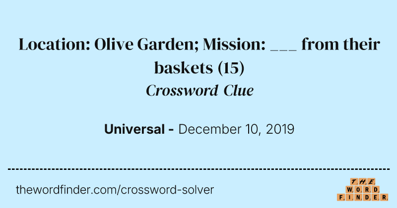 Location: Olive Garden; Mission: ___ from their baskets crossword clue image