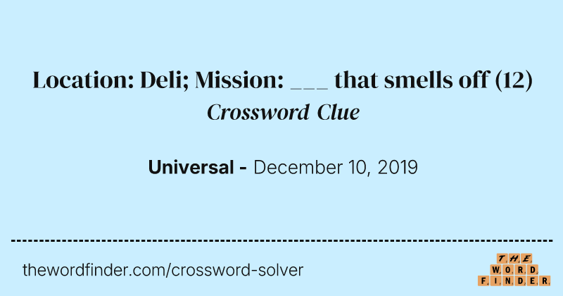 Location: Deli; Mission: ___ that smells off crossword clue image