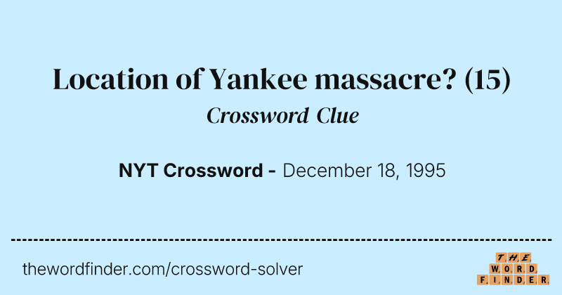 Location of Yankee massacre? crossword clue image