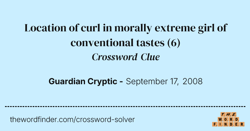 Location of curl in morally extreme girl of conventional tastes crossword clue image