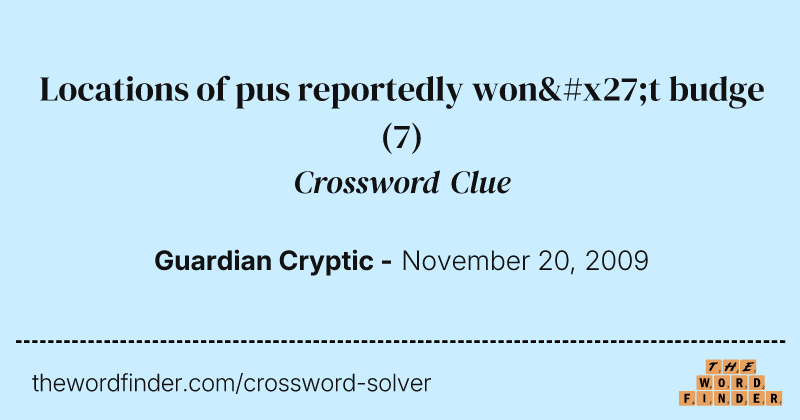 Locations of pus reportedly won't budge crossword clue image