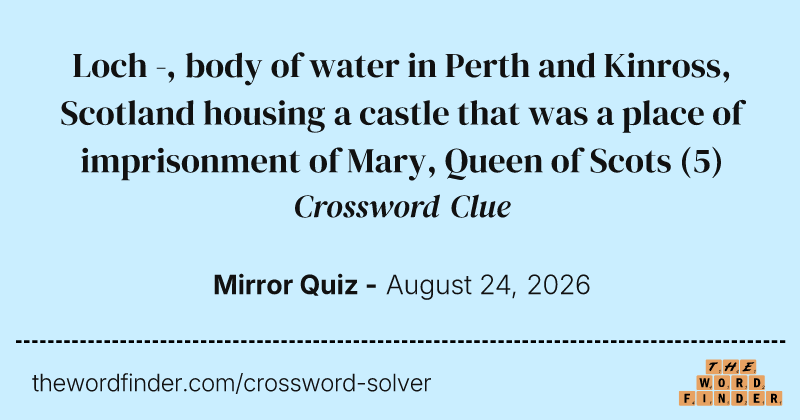 Loch -, body of water in Perth and Kinross, Scotland housing a castle that was a place of imprisonment of Mary, Queen of Scots crossword clue image