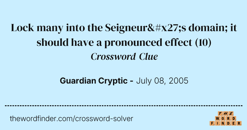 Lock many into the Seigneur's domain; it should have a pronounced effect crossword clue image