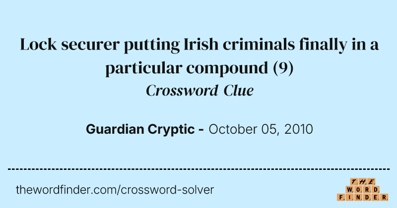 Lock securer putting Irish criminals finally in a particular compound crossword clue image