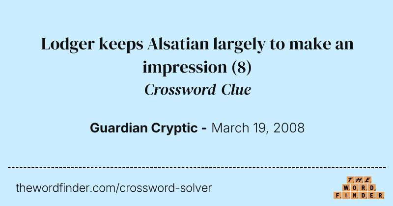 Lodger keeps Alsatian largely to make an impression crossword clue image
