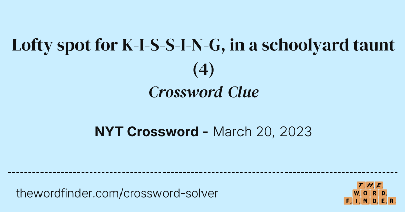 Lofty spot for K-I-S-S-I-N-G, in a schoolyard taunt crossword clue image