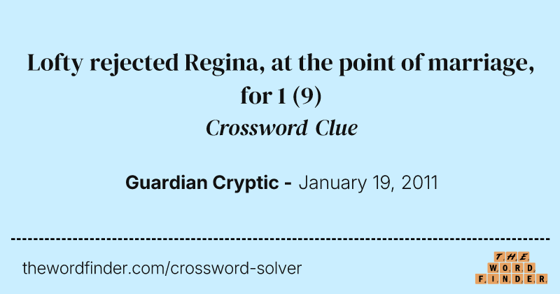Lofty rejected Regina, at the point of marriage, for 1 crossword clue image