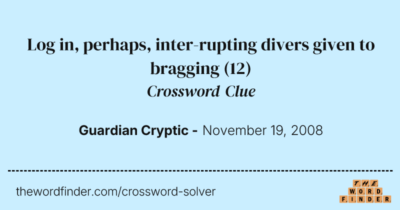 Log in, perhaps, inter-rupting divers given to bragging crossword clue image