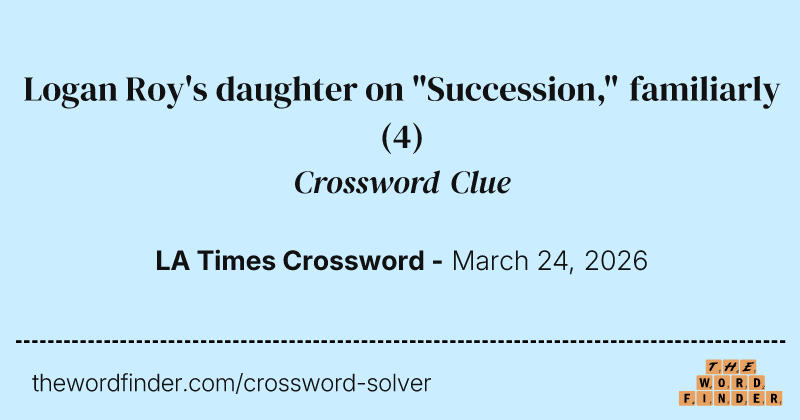 Logan Roy's daughter on "Succession," familiarly crossword clue image