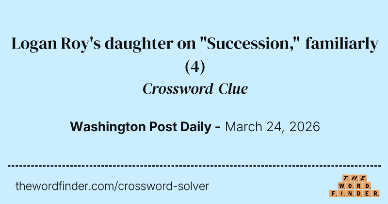 Logan Roy's daughter on "Succession," familiarly crossword clue image