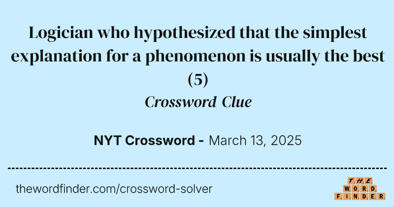 Logician who hypothesized that the simplest explanation for a phenomenon is usually the best crossword clue image