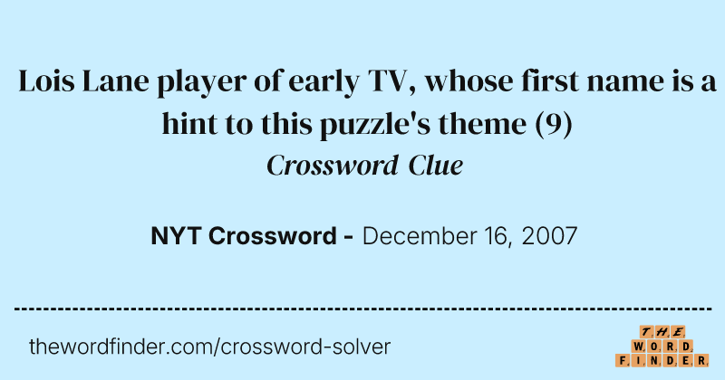 Lois Lane player of early TV, whose first name is a hint to this puzzle's theme crossword clue image