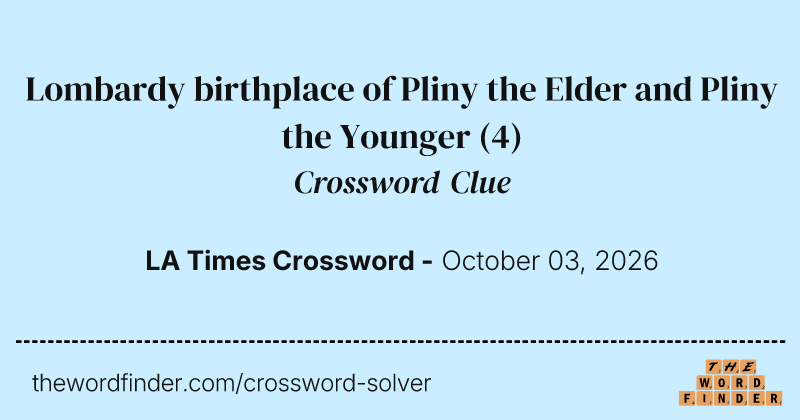 Lombardy birthplace of Pliny the Elder and Pliny the Younger crossword clue image