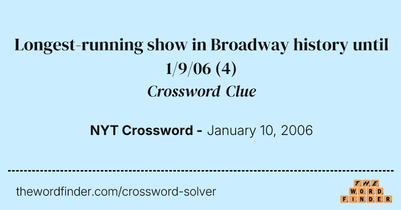 Longest-running show in Broadway history until 1/9/06 crossword clue image