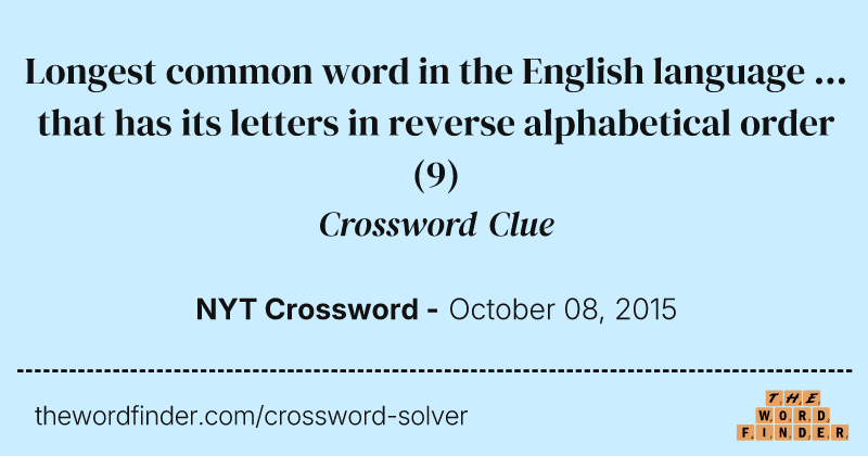 Longest common word in the English language ... that has its letters in reverse alphabetical order crossword clue image