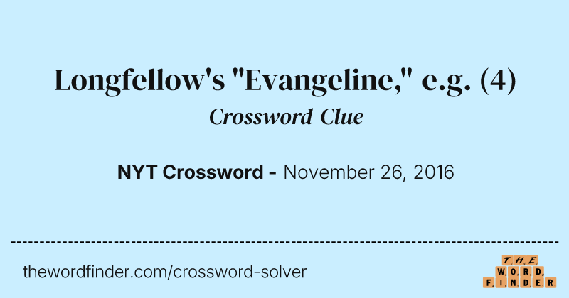 Longfellow's "Evangeline," e.g. crossword clue image