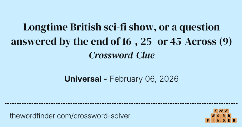 Longtime British sci-fi show, or a question answered by the end of 16-, 25- or 45-Across crossword clue image